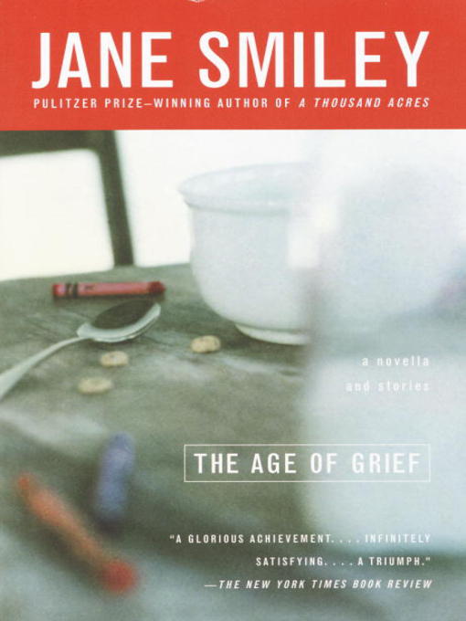 Title details for The Age of Grief by Jane Smiley - Available